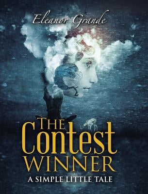 The Contest Winner: A Simple Little Tale by Grande, Eleanor