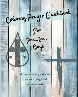 Coloring Prayer Guidebook for Pre-Teen Boys: 52 week Coloring scripture, devotional, guidebook by Patterson, F. J.