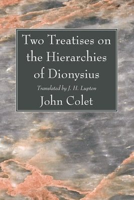 Two Treatises on the Hierarchies of Dionysius by Colet, John