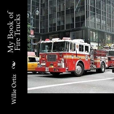 My Book of Fire Trucks by Ortiz, Willie
