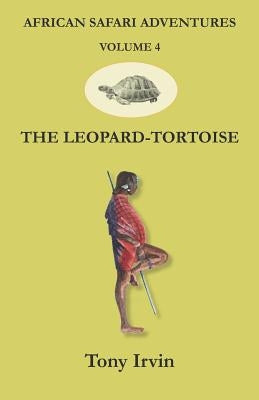 African Safari Adventures: The Leopard-Tortoise by Irvin, Tony