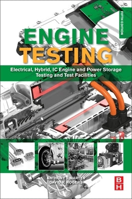 Engine Testing: Electrical, Hybrid, IC Engine and Power Storage Testing and Test Facilities by Martyr, A. J.