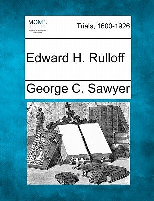 Edward H. Rulloff by Sawyer, George C.