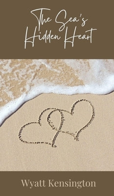 The Sea's Hidden Heart by Kensington, Wyatt