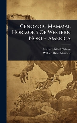 Cenozoic Mammal Horizons Of Western North America by Osborn, Henry Fairfield