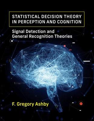 Statistical Decision Theory in Perception and Cognition: Signal Detection and General Recognition Theories by Ashby, F. Gregory
