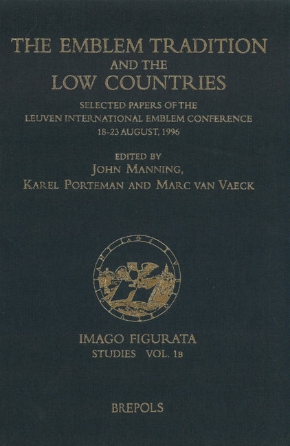 The Emblem Tradition and the Low Countries: Selected Papers of the Leuven International Emblem Conference, 18-23 August, 1996 by Porteman, K.