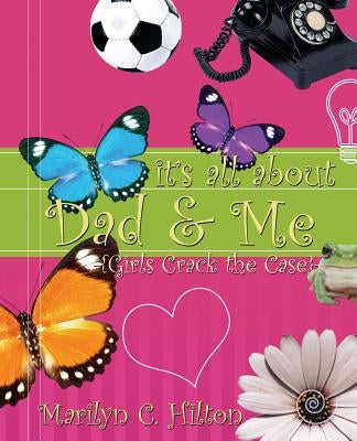 It's All About Dad & Me by Hilton, Marilyn C.