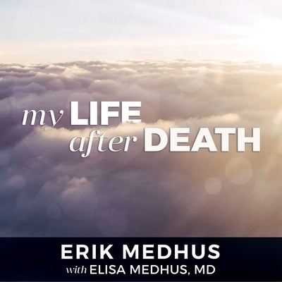 My Life After Death: A Memoir from Heaven by Medhus, Erik
