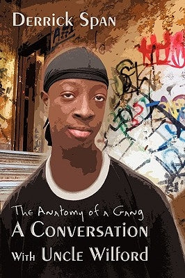 A Conversation With Uncle Wilford: The Anatomy of a Gang by Span, Derrick