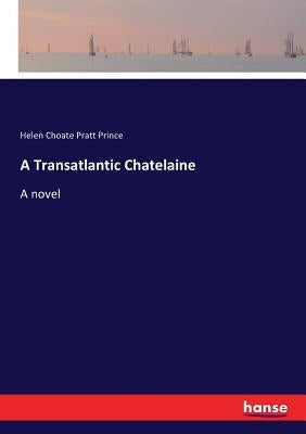 A Transatlantic Chatelaine by Prince, Helen Choate Pratt