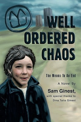 Well Ordered Chaos: The Means To An End by Ginest, Sam