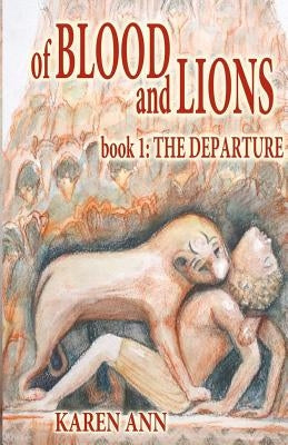 Of Blood and Lions: Book One: The Departure by Ann, Karen