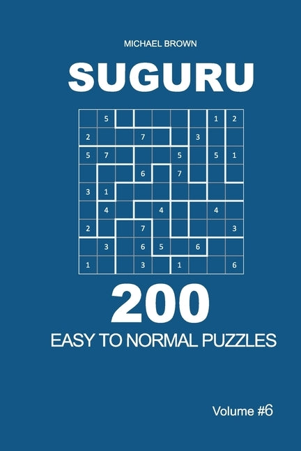 Suguru - 200 Easy to Normal Puzzles 9x9 (Volume 6) by Brown, Michael