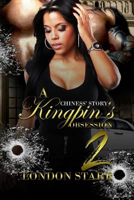 A Kingpin's Obsession 2: Chiness' Story by Starr, London