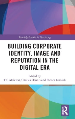 Building Corporate Identity, Image and Reputation in the Digital Era by Melewar, T. C.