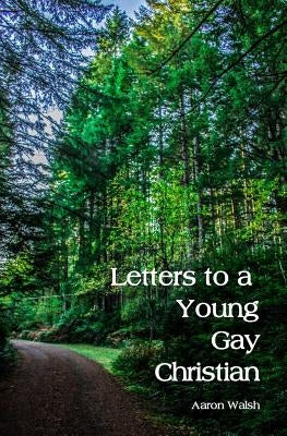 Letters to a Young Gay Christian by Walsh, Aaron