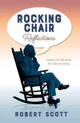 Rocking Chair Reflections: A poem per day keeps the cobwebs at bay by Scott, Robert