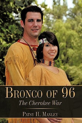 Bronco of 96: The Cherokee War by Manley, Patsy H.