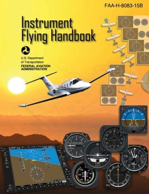 Instrument Flying Handbook (Federal Aviation Administration): Faa-H-8083-15b by Federal Aviation Administration (FAA)