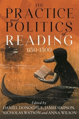 The Practice and Politics of Reading, 650-1500 by Donoghue, Daniel G.