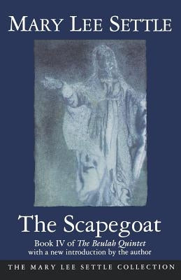 The Scapegoat: Book IV of the Beulah Quintet by Settle, Mary Lee