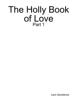 The Holly Book of Love: Part 1 by Sandstone, Leon