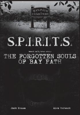 S.P.I.R.I.T.S.: The Forgotten Souls of Bay Path by Cormack, Alex
