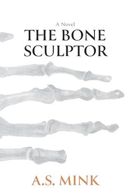 The Bone Sculptor by Mink, A. S.