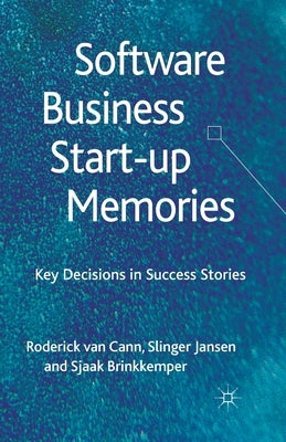 Software Business Start-Up Memories: Key Decisions in Success Stories by Jansen, S.