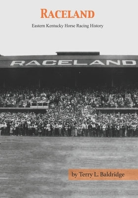 Raceland: Eastern Kentucky Horse Racing History by Baldridge, Terry L.