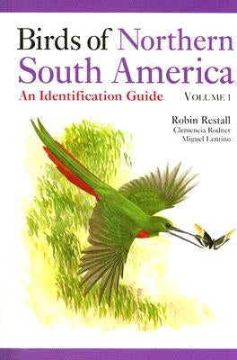 Birds of Northern South America Volume 1: Species Accounts: An Identification Guide by Restall, Robin