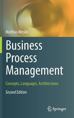 Business Process Management: Concepts, Languages, Architectures by Weske, Mathias