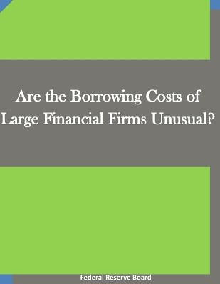 Are the Borrowing Costs of Large Financial Firms Unusual? by Penny Hill Press Inc
