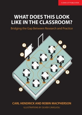 What Does This Look Like in the Classroom?: Bridging the Gap Between Research and Practice by Hendrick, Carl