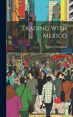Trading With Mexico by Thompson, Wallace