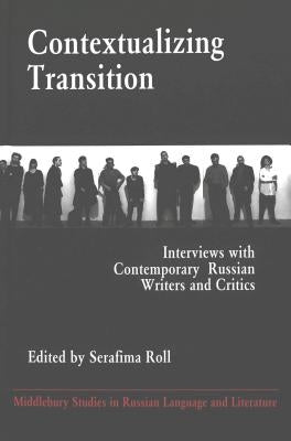 Contextualizing Transition: Interviews with Contemporary Russian Writers and Critics by Beyer Jr, Thomas R.