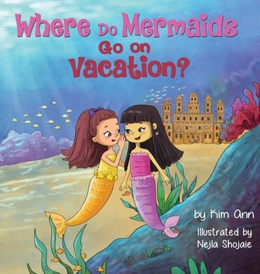 Where Do Mermaids Go on Vacation? by Ann, Kim