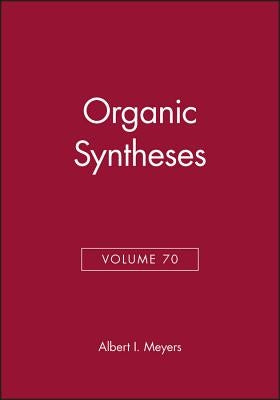 Organic Syntheses, Volume 70 by Meyers, Albert I.