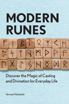 Modern Runes: Discover the Magic of Casting and Divination for Everyday Life by Helsdottir, Vervain