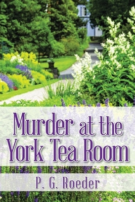 Murder at the York Tea Room by Roeder, P. G.
