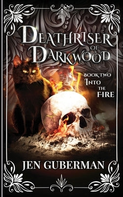 Deathriser of Darkwood: Into the Fire by Guberman, Jen