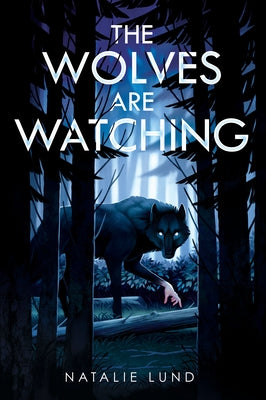 The Wolves Are Watching by Lund, Natalie