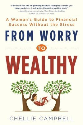 From Worry to Wealthy: A Woman's Guide to Financial Success Without the Stress by Campbell, Chellie