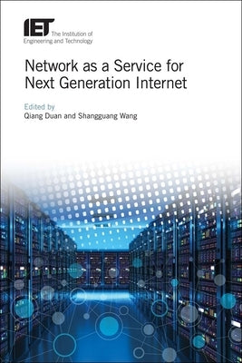 Network as a Service for Next Generation Internet by Duan, Qiang