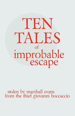 Ten Tales of Improbable Escape: Stolen from the Thief Giovanni Boccacio by Evans, Marshall