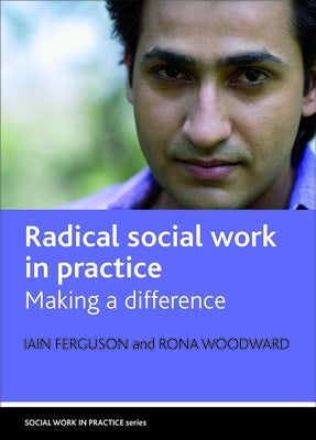 Radical Social Work in Practice: Making a Difference by Ferguson, Iain