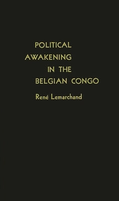 Political Awakening in the Belgian Congo by Lemarchand, Rene