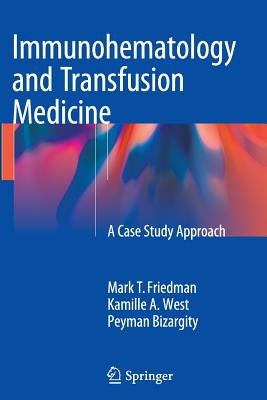 Immunohematology and Transfusion Medicine: A Case Study Approach by Friedman, Mark T.