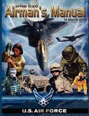 Airman's Manual Afpam 10-100. 01 March 2009, Incorporating Change 1, 24 June 2011 by United States Air Force